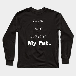 ctrl alt delete my fat Long Sleeve T-Shirt